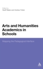 Arts and Humanities Academics in Schools : Mapping the Pedagogical Interface - Book