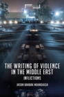 The Writing of Violence in the Middle East : Inflictions - eBook