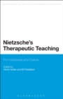Nietzsche's Therapeutic Teaching : For Individuals and Culture - eBook