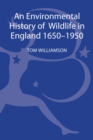 An Environmental History of Wildlife in England 1650 - 1950 - Book