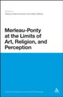 Merleau-Ponty at the Limits of Art, Religion, and Perception - Book