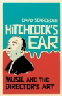 Hitchcock's Ear : Music and the Director's Art - eBook