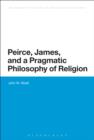 Peirce, James, and a Pragmatic Philosophy of Religion - eBook
