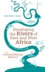 Developing the Rivers of East and West Africa : An Environmental History - eBook