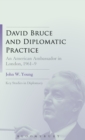 David Bruce and Diplomatic Practice : An American Ambassador in London, 1961-9 - Book