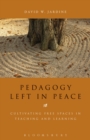 Pedagogy Left in Peace : Cultivating Free Spaces in Teaching and Learning - eBook