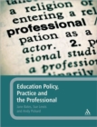 Education Policy, Practice and the Professional - Book