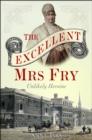 The Excellent Mrs Fry : Unlikely Heroine - eBook