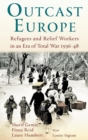 Outcast Europe : Refugees and Relief Workers in an Era of Total War 1936-48 - Book