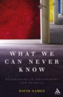 What We Can Never Know : Blindspots in Philosophy and Science - eBook