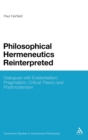 Philosophical Hermeneutics Reinterpreted : Dialogues with Existentialism, Pragmatism, Critical Theory and Postmodernism - Book