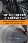 The Aesthetics of Education : Theatre, Curiosity, and Politics in the Work of Jacques Ranciere and Paulo Freire - eBook