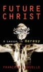 Future Christ : A Lesson in Heresy - Book