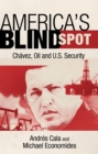America's Blind Spot : Chavez, Oil, and U.S. Security - eBook
