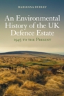 An Environmental History of the UK Defence Estate, 1945 to the Present - eBook