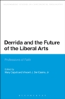 Derrida and the Future of the Liberal Arts : Professions of Faith - Book