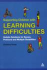 Supporting Children with Learning Difficulties : Holistic Solutions for Severe, Profound and Multiple Disabilities - Book