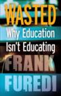 Wasted : Why Education Isn't Educating - Book