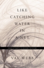 Like Catching Water in a Net : Human Attempts to Describe the Divine - eBook