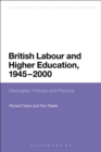 British Labour and Higher Education, 1945 to 2000 : Ideologies, Policies and Practice - Book
