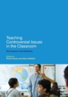 Teaching Controversial Issues in the Classroom : Key Issues and Debates - Book
