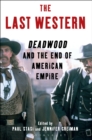 The Last Western : Deadwood and the End of American Empire - Book