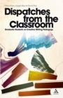 Dispatches from the Classroom : Graduate Students on Creative Writing Pedagogy - Book