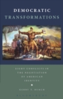 Democratic Transformations : Eight Conflicts in the Negotiation of American Identity - eBook