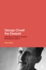 George Orwell the Essayist : Literature, Politics and the Periodical Culture - eBook