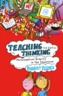 Teaching Thinking : Philosophical Enquiry in the Classroom - eBook