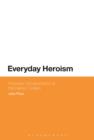 Everyday Heroism: Victorian Constructions of the Heroic Civilian - eBook