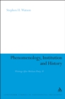 Phenomenology, Institution and History : Writings After Merleau-Ponty II - eBook