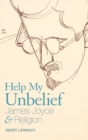 Help My Unbelief : James Joyce and Religion - Book