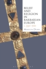 Belief and Religion in Barbarian Europe C. 350-700 - Book