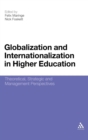 Globalization and Internationalization in Higher Education : Theoretical, Strategic and Management Perspectives - Book
