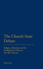 The Church-State Debate : Religion, Education and the Establishment Clause in Post War America - Book