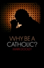 Why Be a Catholic? - eBook