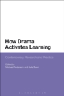 How Drama Activates Learning : Contemporary Research and Practice - Book