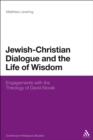 Jewish-Christian Dialogue and the Life of Wisdom : Engagements with the Theology of David Novak - eBook