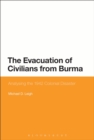 The Evacuation of Civilians from Burma : Analysing the 1942 Colonial Disaster - Book