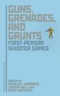 Guns, Grenades, and Grunts : First-Person Shooter Games - Book