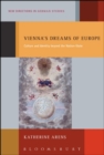 Vienna's Dreams of Europe : Culture and Identity Beyond the Nation-State - Book