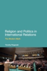 Religion and Politics in International Relations : The Modern Myth - Book