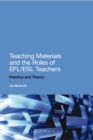 Teaching Materials and the Roles of EFL/ESL Teachers : Practice and Theory - Book