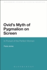 Ovid's Myth of Pygmalion on Screen : In Pursuit of the Perfect Woman - eBook
