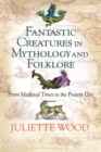 Fantastic Creatures in Mythology and Folklore : From Medieval Times to the Present Day - Book