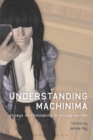 Understanding Machinima : Essays on Filmmaking in Virtual Worlds - eBook