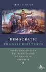 Democratic Transformations : Eight Conflicts in the Negotiation of American Identity - eBook