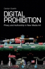 Digital Prohibition : Piracy and Authorship in New Media Art - eBook