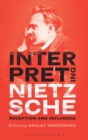 Interpreting Nietzsche : Reception and Influence - Book